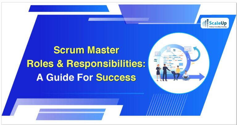 Scrum Master Roles & Responsibilities: A Guide for Success